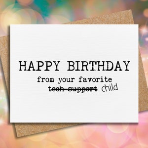 May include: A white card with black text that reads "HAPPY BIRTHDAY from your favorite tech support child".