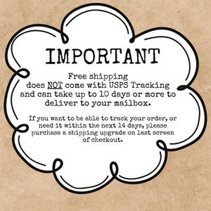 May include: Black and white illustration of a cloud with the text "IMPORTANT" in bold, black letters. The text below reads "Free shipping does NOT come with USPS Tracking and can take up to 10 days or more to deliver to your mailbox. If you want to be able to track your order, or need it within the next 14 days, please purchase a shipping upgrade on the last screen of checkout."