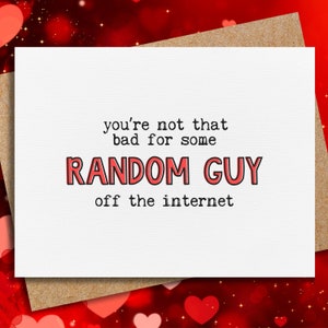 valentine's day card for boyfriend | funny valentine | you're not that bad for some random guy off the internet