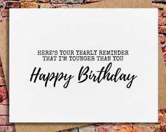 funny birthday card | younger than you | birthday card for brother | for sister | for best friend | card for him | card for her
