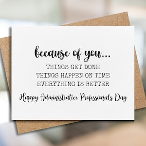 May include: A white greeting card with the text "because of you... THINGS GET DONE THINGS HAPPEN ON TIME EVERYTHING IS BETTER Happy Administrative Professionals Day" in black script. The card is inside a brown envelope.