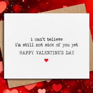 valentine&#39;s day card for husband | funny valentine | i can&#39;t believe i&#39;m still not sick of you | boyfriend | girlfriend