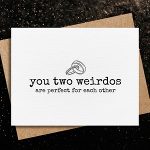 engagement card | you two weirdos are perfect for each other | wedding congrats | friends engagement | funny wedding card | wedding gift