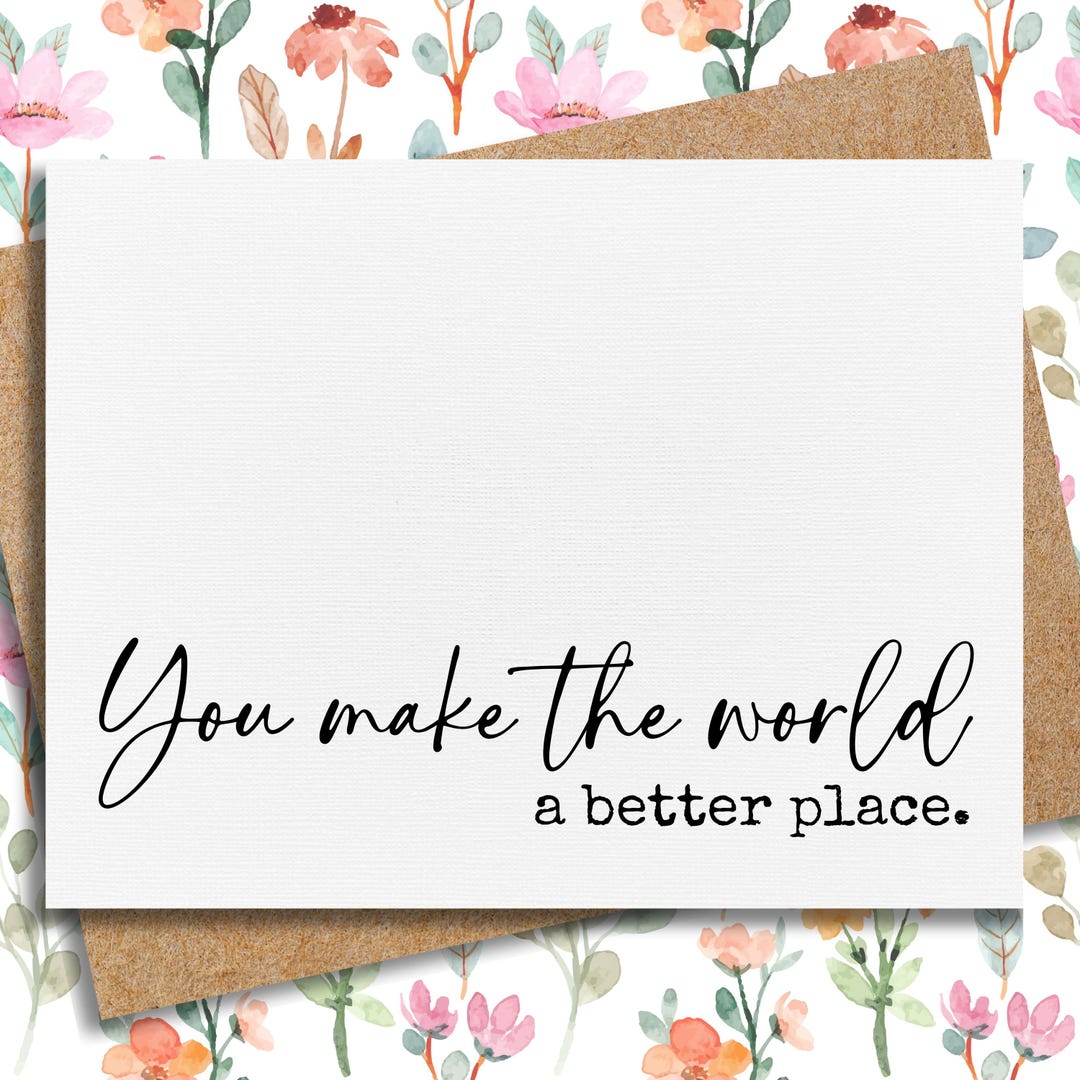 You Make the World a Better Place | Friendship Card | Inspirational ...