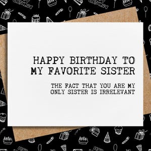 funny birthday card for sister | happy birthday to my favorite sister | birthday card from brother | birthday card from sister