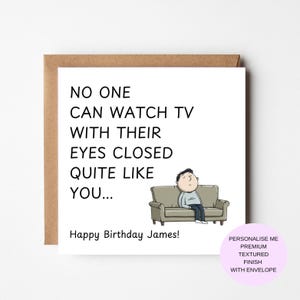 May include: A square birthday card with a brown envelope. The card features the text "NO ONE CAN WATCH TV WITH THEIR EYES CLOSED QUITE LIKE YOU..." and "Happy Birthday James!". A cartoon of a person on a sofa is also on the card.