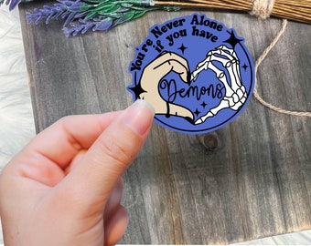 You are never alone if you have demons sticker, never alone, vinyl sticker, decal