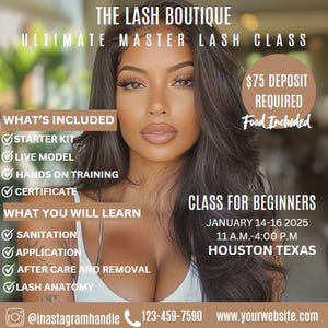 Puede incluir: Un folleto que anuncia una clase de pestañas para principiantes. El folleto presenta a una mujer con cabello negro largo y tez marrón claro. El texto en el folleto dice "The Lash Boutique Ultimate Master Lash Class", "Depósito de $ 75 requerido", "Comida incluida", "Qué está incluido", "Kit de inicio", "Modelo en vivo", "Capacitación práctica", "Certificado", "Qué aprenderás", "Saneamiento", "Aplicación", "Cuidado posterior y eliminación", "Anatomía de las pestañas", "Clase para principiantes", "14-16 de enero de 2025", "11 A.M.-4:00 P.M", "Houston Texas", "@inastagramhandle", "123-459-7590", "www.yourwebsite.com".