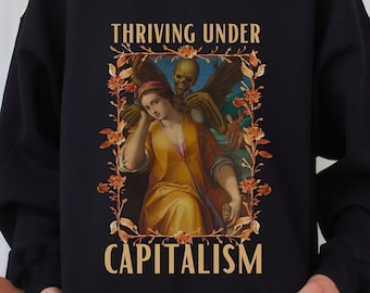 Thriving Under Capitalism Art Sweatshirt, Feminist Apparel, Classical Art Gift, Feminist AF, Painting of Woman, Anti-Capitalist Apparel