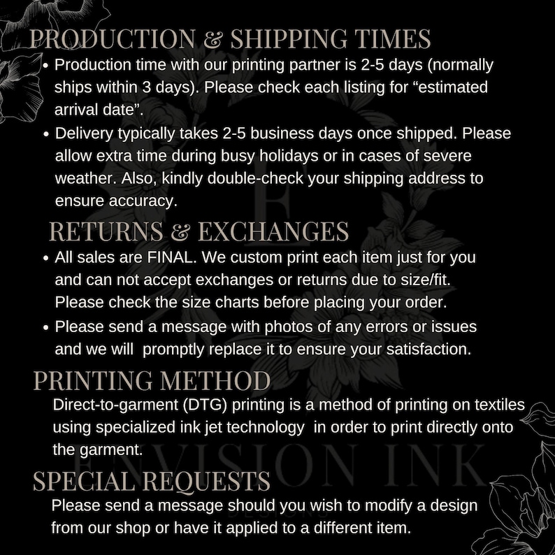 May include: Black and white text on a dark background with floral accents. The text describes production and shipping times, returns and exchanges, printing methods, and special requests.