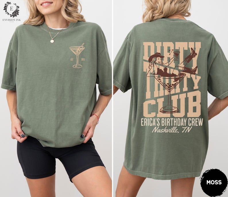 May include: Green t-shirt with the text "Dirty Thirty Club" and a martini glass graphic. The text "Erica's Birthday Crew Nashville, TN" is printed below the graphic.