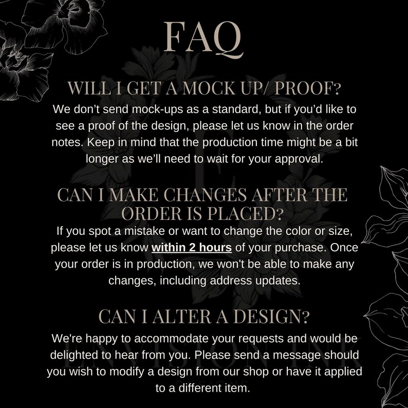 K&ouml;nnte beinhalten: FAQ zu Mockups, Bestellungs&auml;nderungen und Design&auml;nderungen. Wir senden keine Mockups standardm&auml;&szlig;ig, aber Sie k&ouml;nnen einen anfordern. Sie k&ouml;nnen &Auml;nderungen an Ihrer Bestellung innerhalb von 2 Stunden nach dem Kauf vornehmen. Wir freuen uns, Designanfragen zu erf&uuml;llen.