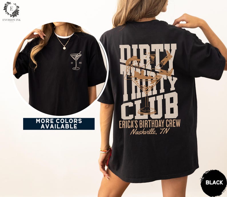 May include: Black t-shirt with a brown graphic of a martini glass and the text "Dirty Thirty Club" with the words "Erica's Birthday Crew Nashville, TN" below.