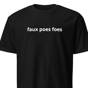May include: Black t-shirt with the text "faux poes foes" printed in white on the front.