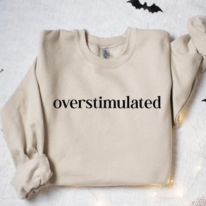 Overstimulated Sweatshirt, Weird Stuff Funny Sweatshirt, Overstimulated Sweatshirt for Mom, Funny Moms Sweatshirt, Trendy Woman Sweatshirt