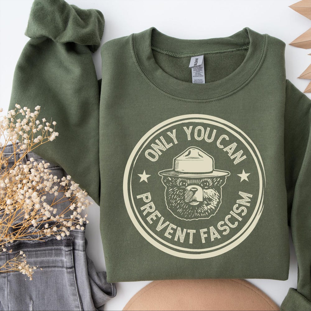 Anti Fascism Sweatshirts, Anti Trump Sweatshirt, National Park Bear Sweatshirt, Protest Sweatshirt,Only You Can Prevent Fascism Sweatshirt Startees