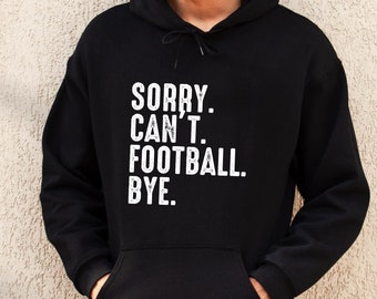 Funny Football Hoodie: Sorry Can't Bye - Unisex Sports Hoodie