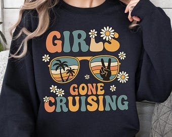 Girls Gone Cruising Sweatshirt, Girls Cruise Vacation Outfit, Friends Cruise Trip Sweater, Matching Cruise Girls Trip Pullover