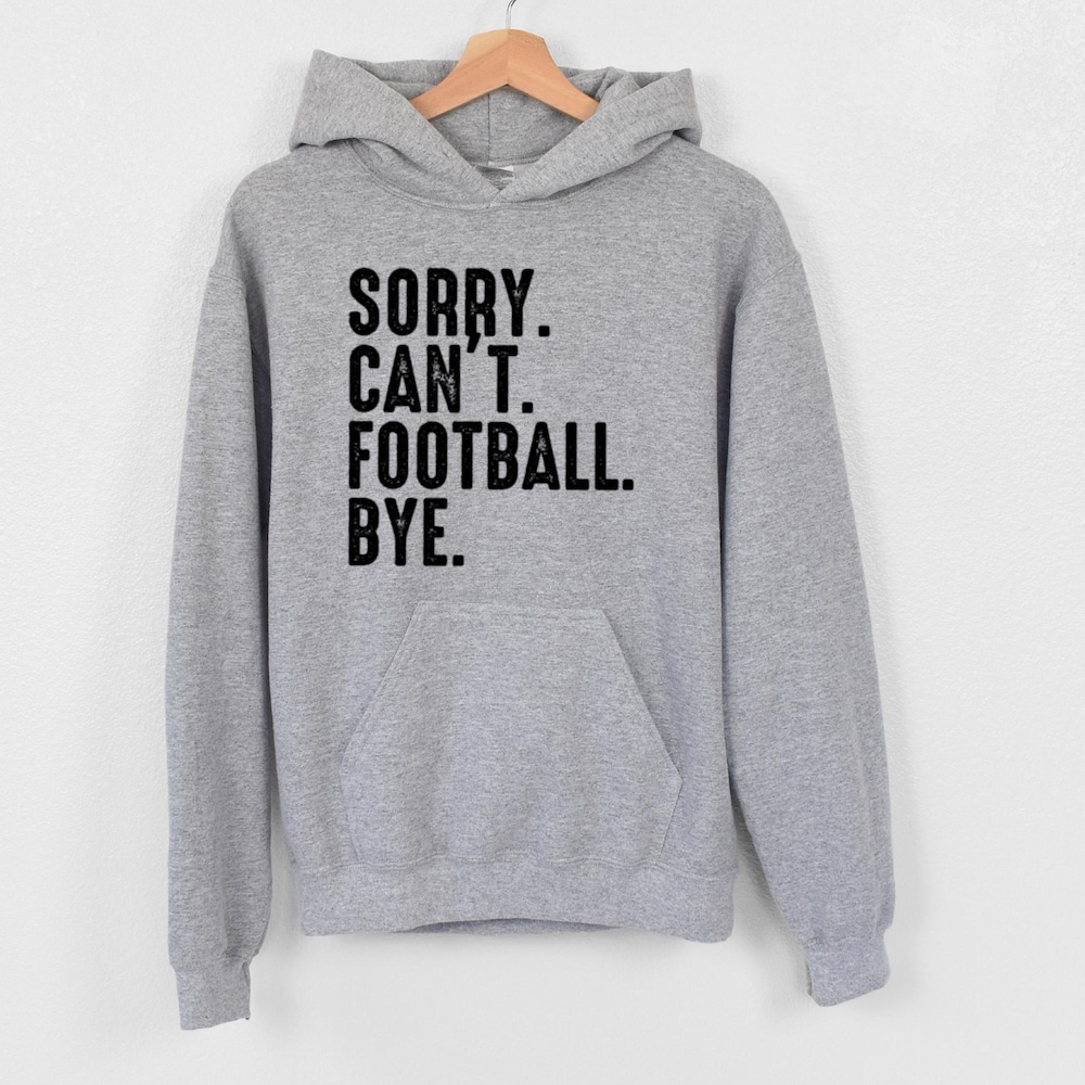 Sorry. Can'T. Football. Bye Hoodie, Football Hoodie, Funny Football Hoodie, Football Lover Hoodie, Football Mom Hoodie, Football Game Hoodie Fashion24Hs