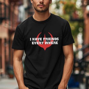 I Have Friends Everywhere Shirt, Star Wars Fan Shirt, Andor Inspired Shirt, Retro Inspired Shirt, Gift for Friends, Minimalist Tee