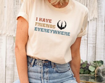 I Have Friends Everywhere Shirt: Retro Graphic Tee, Minimalist Quote
