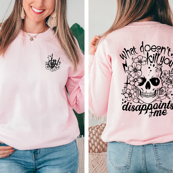 What Doesn’t Kill You Disappoints Me Sweatshirt, Sarcastic Sweatshirt, Funny Skeleton Sweatshirt, Sarcastic Adult Humor Sweatshirt