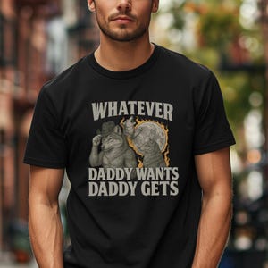 What Ever Daddy Wants Daddy Gets Tshirt, Werewolf Memes, Offensive Meme Shirt, Funny Meme Shirt, Adult Humor Shirt, Gen Z Shirt, Meme Shirt