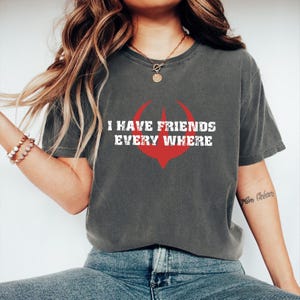 Comfort Colors I Have Friends Everywhere Shirt, Star Wars Fan Shirt, Andor Inspired Shirt, Retro Inspired Shirt, Gift for Friends