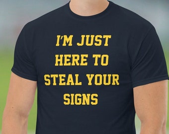 I&#39;m Just Here To Steal Your Signs T-Shirt, Funny Tee, Jim Harbaugh, Michigan Football, Shirts, Game Day Apparel, College Football