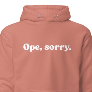Ope Sorry Hoodie, Funny Midwest Hoodie, Midwestern Shirt, Midwestern Phrases Sweat Shirt, Oversized Shirt, Aesthetic Hoodie