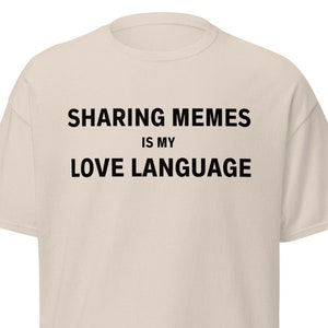 Sharing Memes Is My Love Language T-Shirt, Funny Guy Gifts, Clever Shirts Men, Birthday Gift Tee Men, Co-Worker Present tshirt, Punny Guys