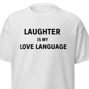 Laughter Is My Love Language T-Shirt, Funny Guy Gifts, Clever Shirts Men, Birthday Gift Tee Men, Co-Worker Present tshirt, Punny tshirts