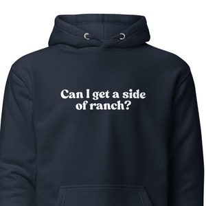 Can I Get A Side of Ranch Hoodie, Funny Midwest Hoodie, Midwestern Shirt, Midwestern Phrases Sweat Shirt, Oversized Shirt, Aesthetic Hoodie