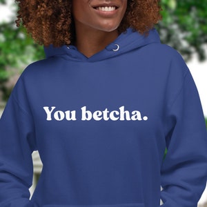 You Betcha Hoodie, You Bet Sweatshirt, Funny Midwest Slang, Midwestern Shirt, Midwesterner Phrases Sweat Shirt, Oversized Shirt, Aesthetic