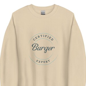 Certified Burger Expert Sweatshirt, Cheeseburger Lover Shirt, Foodie Gift Idea, funny sweatshirt, trendy sweatshirt, food sweatshirt