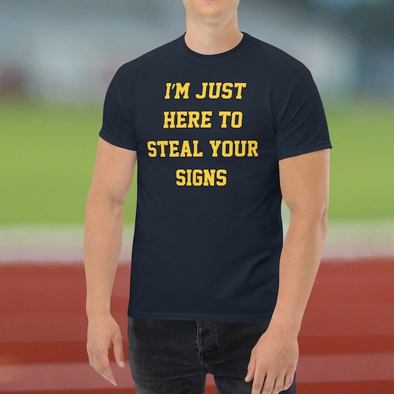 I m Just Here to Steal Your Signs T shirt Funny Tee Jim Harbaugh
