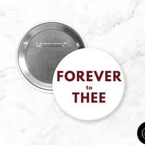 FOREVER TO THEE (1 Design)| 3&quot; Game Day Button Pin | Fridge Magnet