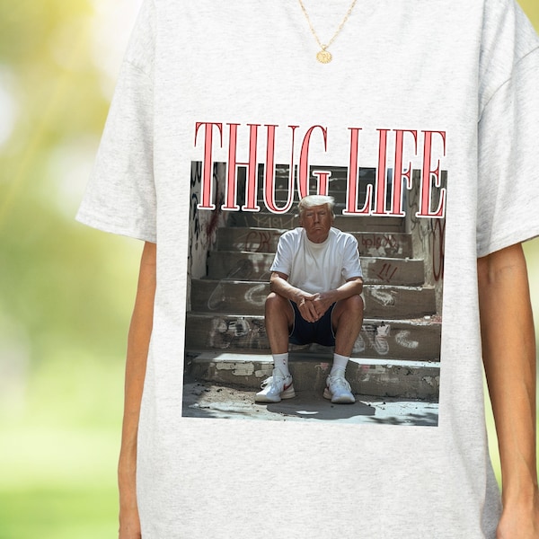 Thug Life Trump Tshirt, Trump Shirt, 2024 Politician Shirt, Republican Shirt, Trendy Womens Tshirt, Funny Graphic Tee, Gift for Her, MAGA