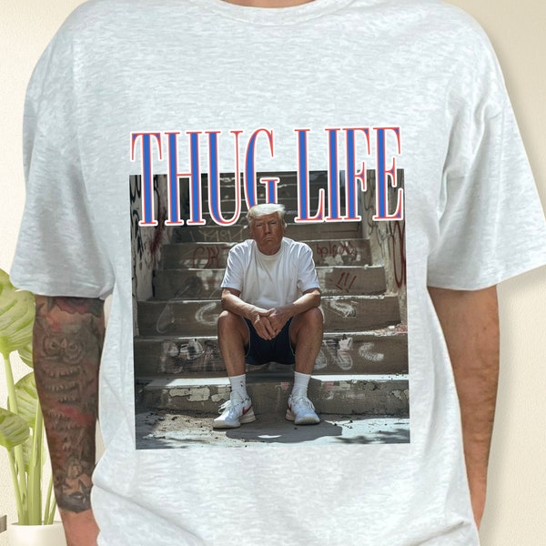 Thug Life Tshirt, Trump Shirt, Unisex Tshirt, 2024 Politician Shirt, Funny Graphic Tee, Republican, Gift for Him and Her, Donald Daddy