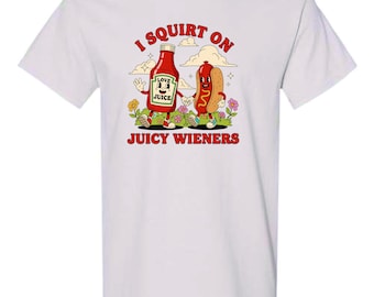 I Squirt On Juicy Wieners Shirt, Funny Censored Humor Tee, Sarcastic T-Shirt, Funny shirt, gag gift, Wiener tee, Funny gift shirt, gag gift