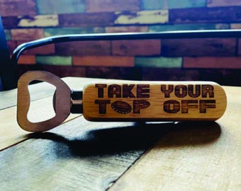 Take your top off wood bottle opener, Personalized bottle opener, Birthday Gift For Him, Laser Engraved, Father's Day Gift, funny gift