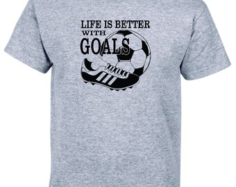 Soccer shirt,  Life is better with Goals Shirt, Soccer Gift, Soccer T-Shirt, Soccer tee