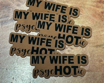 My wife is psychotic Patch, Funny Hat Patch, Leatherette Patch, laser engraved patch, funny patches, wife patches, gage gift, gift
