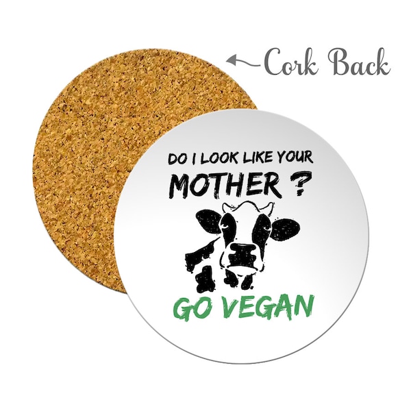 Vegan Coasters with Cork Back "Do I Look Like Your Mother Go Vegan"