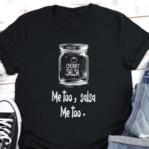 Funny Salsa Tee, Chunky Salsa, Me Too Salsa, Me too Design Shirt, Me too Unisex T-shirt, Gag Gift, Funny Shirt, Salsa Shirt, Me too T-shirt