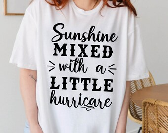 Sunshine Mixed With A Little Hurricane Shirt, Summer T-Shirt, Vacation Tee, Funny Shirt, Sassy Gift For Her, Sassy Shirt, Southern Sassy Tee