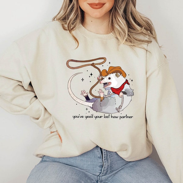 You Just Yee'd Your Last Haw Sweatshirt, Wild West Cowboy Possum Sweatshirt, Country Western Lover Sweatshirt, Cowboy Possum Meme Sweatshirt