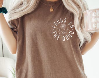 Comfort Colors® Focus On The Good Shirt, Motivational Shirt for Women, Positive Quote Tee, Christian Mental Health Shirt Gift, Christian Tee