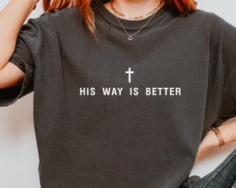 His Way Is Better Christian Shirts, Comfort Colors® Cute Christian Merch Jesus, Christian T-shirts, Minimalist Christian Faith Gift for Teen