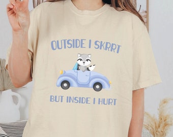 Outside I Skrrt But Inside I Hurt Shirt, Raccoon T-Shirt, Funny Animal Tee, Meme T-Shirt, Comfort Colors®, Cute Animals Shirt, Weird T-Shirt